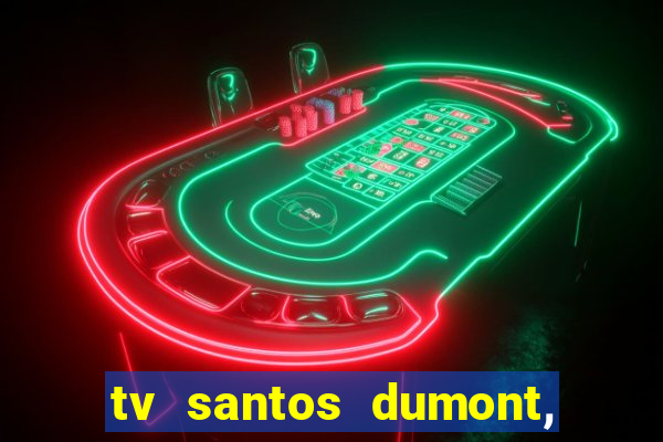 tv santos dumont, 431, centro